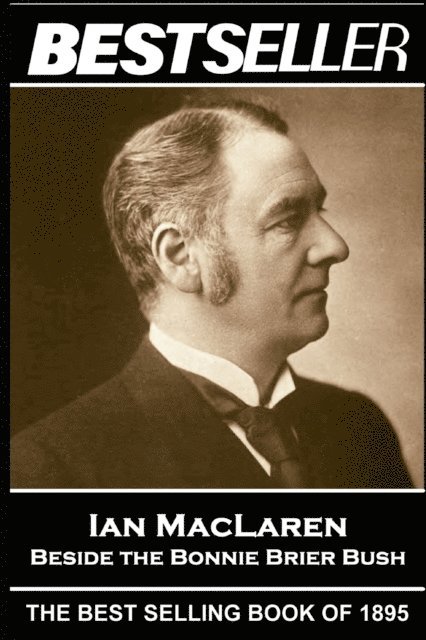 Ian MacLaren - Ian MacLaren - Beside the Bonnie Brier Bush: The Bestseller of 1895, Häftad