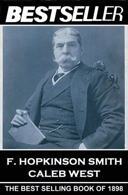 F. Hopkinson Smith - Caleb West: The Bestseller of 1898