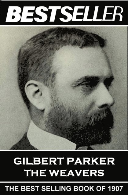 Gilbert Parker - Gilbert Parker - The Weavers: The Bestseller of 1907, Häftad