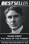 Zane Grey - The Man of the Forest: The Bestseller of 1920