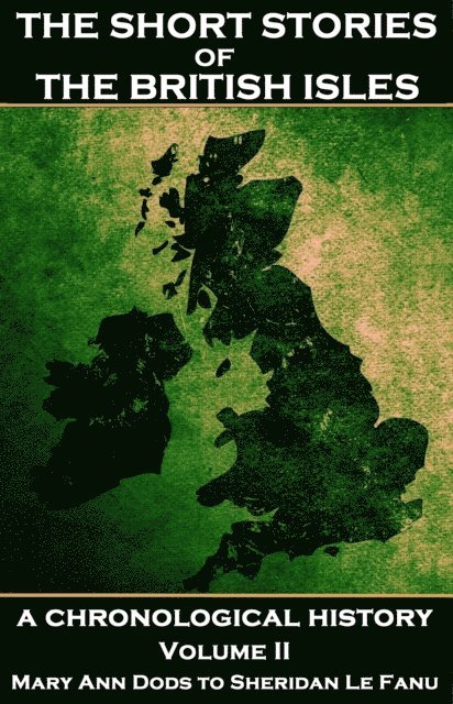 Charles Dickens, Sheridan Le Fanu, Mary Diana Dods - Short Stories of the British Isles  - Volume 2 - Mary Ann Dods to Sheridan Le Fanu, E-bok