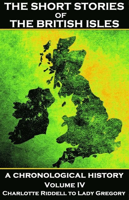 Bram Stoker, Isabella Augusta, Charlotte Riddell - Short Stories of the British Isles  - Volume 4 - Charlotte Riddell to Lady Gregory, E-bok