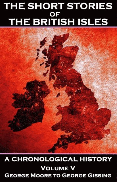 Ella D'Arcy, George Gissing, George Moore - Short Stories of the British Isles  - Volume 5 - George Moore to George Gissing, E-bok