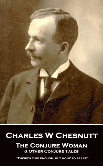 Charles W Chesnutt - Conjure Woman & Other Conjure Tales, E-bok