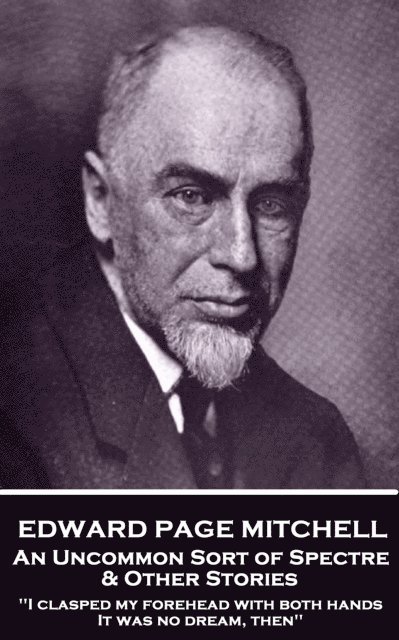Edward  Page Mitchell - Uncommon Sort of Spectre & Other Stories, E-bok