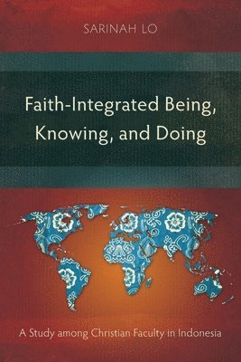 Sarinah Lo - Faith-Integrated Being, Knowing, and Doing, Häftad