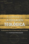 El Liderazgo en la educaci�n teol�gica, volumen 3: Fundamentos para el desarrollo docente