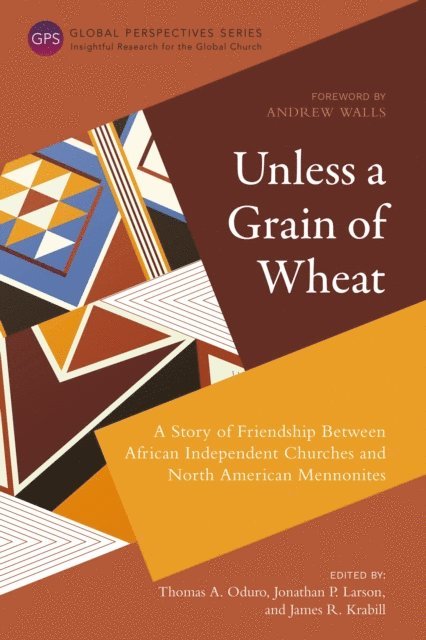 James R. Krabill, Jonathan P. Larson, Thomas A. Oduro - Unless a Grain of Wheat, E-bok