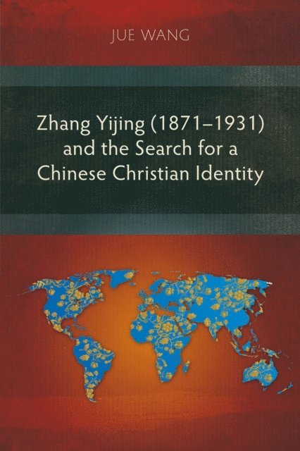 Jue (??) Wang - Zhang Yijing (1871-1931) and the Search for a Chinese Christian Identity, E-bok