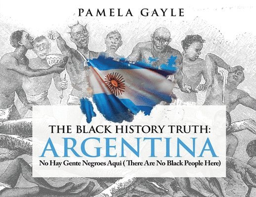 Pamela Gayle - Black History Truth: Argentina, Häftad. Tillgänglighet: Lägg i varukorg