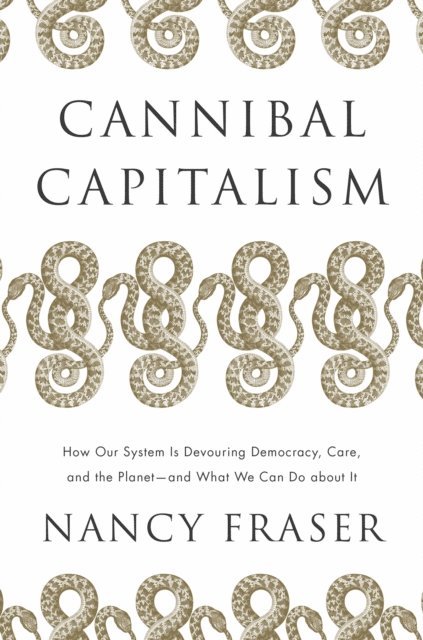 Nancy Fraser - Cannibal Capitalism, E-bok