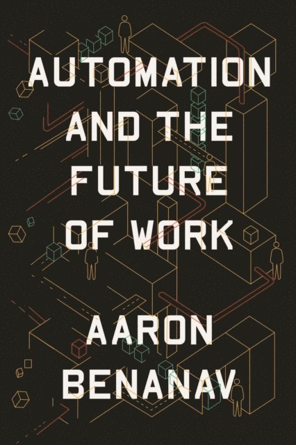 Aaron Benanav - Automation and the Future of Work, E-bok