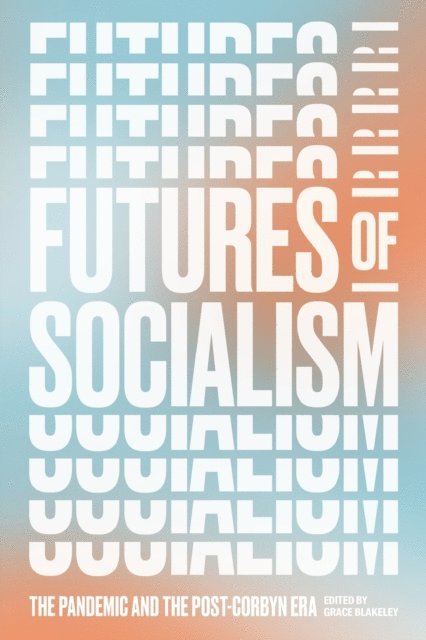 Grace Blakeley - Futures of Socialism, E-bok