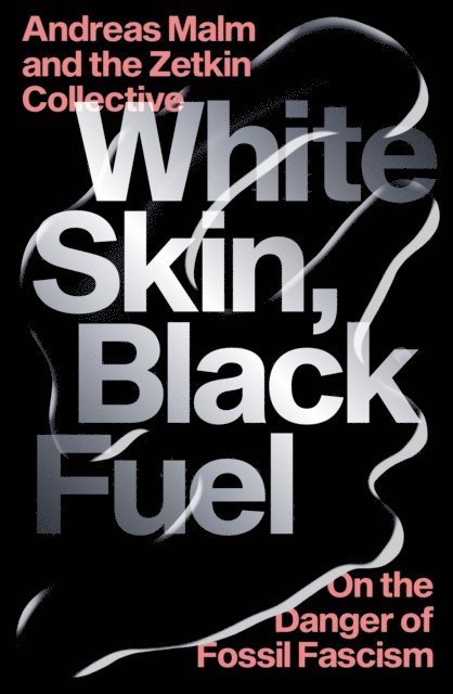 Andreas Malm, The Zetkin Collective - White Skin, Black Fuel, E-bok