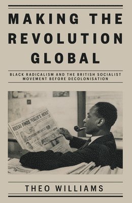 Theo Williams - Making the Revolution Global, Inbunden
