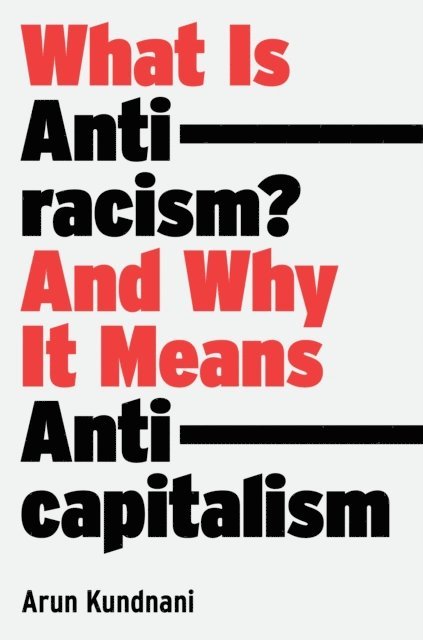 Arun Kundnani - What Is Antiracism?, E-bok