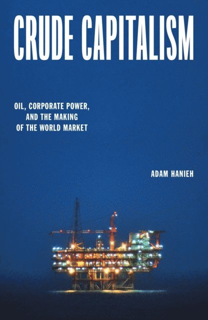 Adam Hanieh - Crude Capitalism, E-bok
