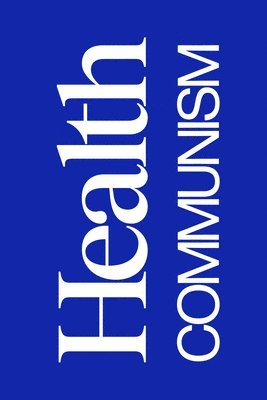 Beatrice Adler-Bolton, Artie Vierkant - Health Communism, Inbunden. Tillgänglighet: Lägg i varukorg