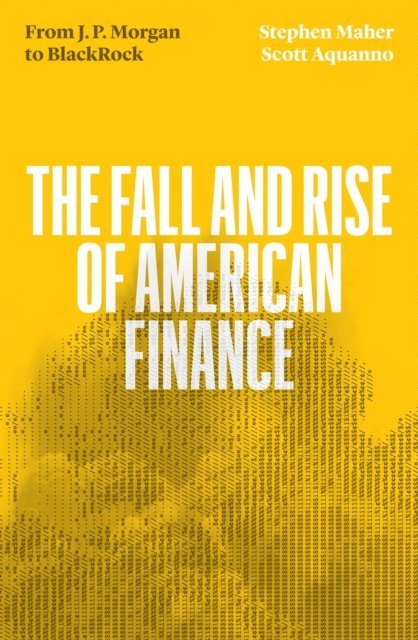 Scott Aquanno, Stephen Maher - Fall and Rise of American Finance, E-bok