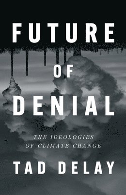 Tad DeLay - Future of Denial, Inbunden