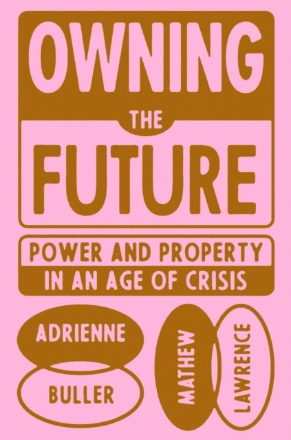 Adrienne Buller, Mathew Lawrence - Owning the Future, E-bok