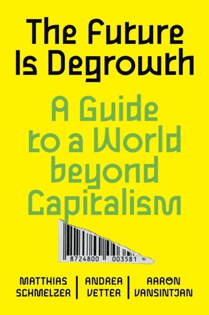 Matthias Schmelzer, Andrea Vetter, Aaron Vansintjan - Future is Degrowth, E-bok
