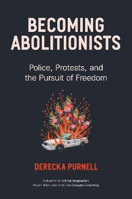 Derecka Purnell - Becoming Abolitionists, Inbunden