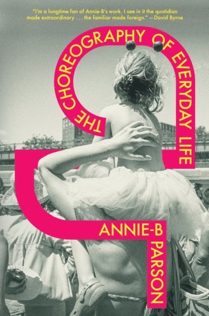 Annie-B Parson - Choreography of Everyday Life, E-bok
