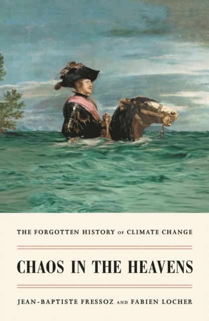 Jean-Baptiste Fressoz, Fabien Locher - Chaos in the Heavens, E-bok