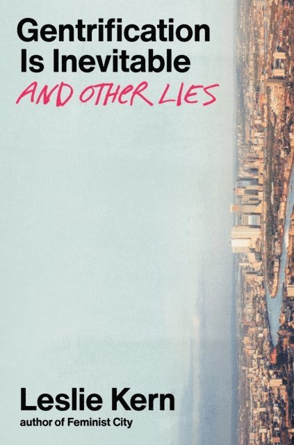 Leslie Kern - Gentrification Is Inevitable and Other Lies, E-bok