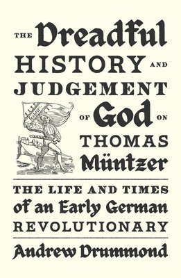 Andrew Drummond - Dreadful History and Judgement of God on Thomas Müntzer, Häftad