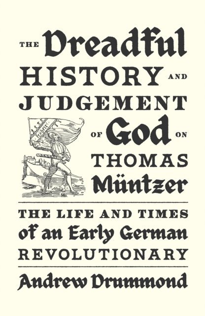 Andrew Drummond - Dreadful History and Judgement of God on Thomas Müntzer, E-bok