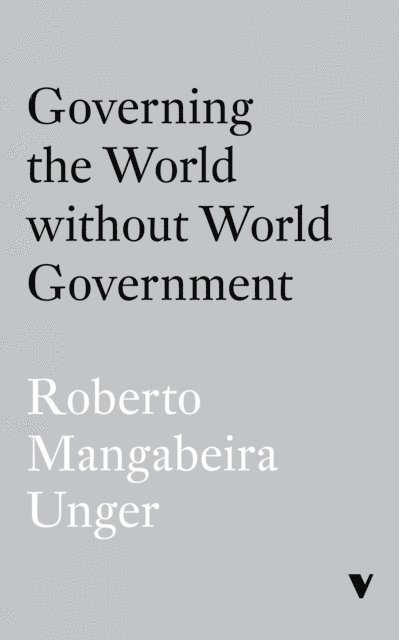 Roberto Mangabeira Unger - Governing the World Without World Government, E-bok