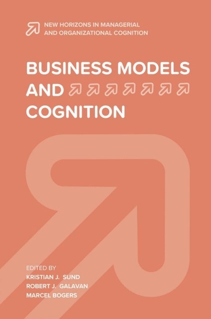 Marcel Bogers, Robert J. Galavan, Kristian J. Sund - Business Models and Cognition, E-bok