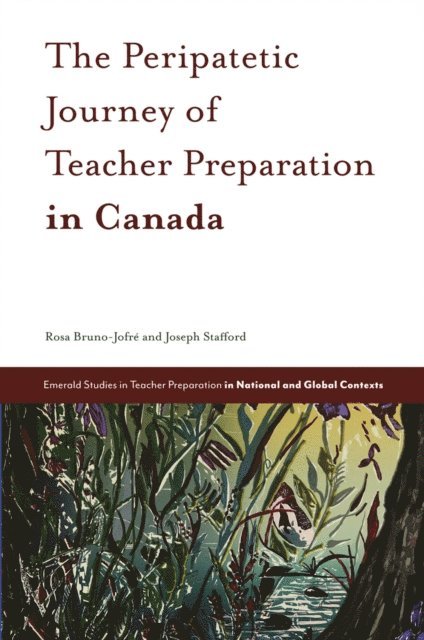Joseph Stafford, Rosa Bruno-Jofre - Peripatetic Journey of Teacher Preparation in Canada, E-bok