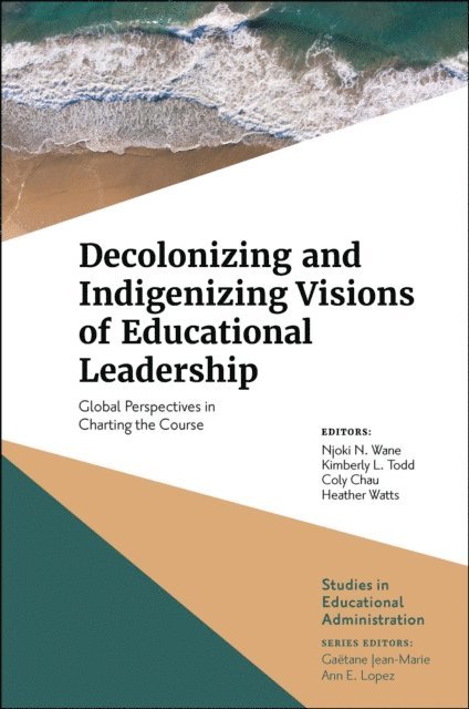 Heather Watts, Coly Chau, Kimberly L. Todd, Njoki N. Wane - Decolonizing and Indigenizing Visions of Educational Leadership, E-bok