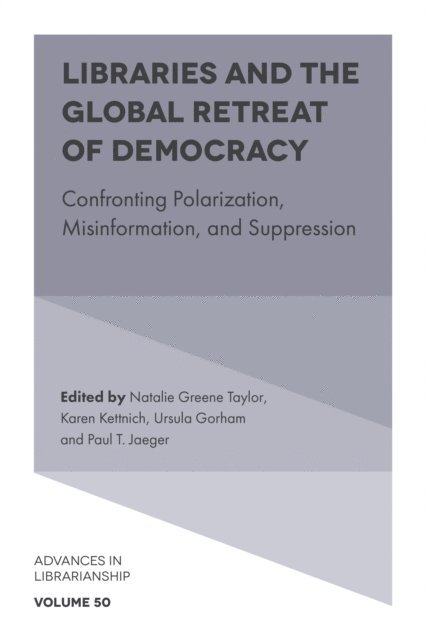 Paul T. Jaeger, Ursula Gorham, Karen Kettnich, Natalie Greene Taylor - Libraries and the Global Retreat of Democracy, E-bok