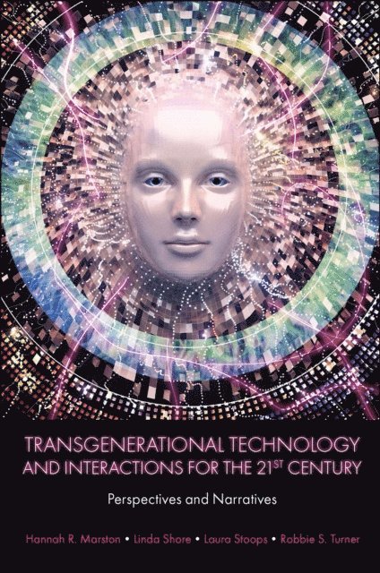 Robbie S. Turner, Laura Stoops, Linda Shore, Hannah R. Marston - Transgenerational Technology and Interactions for the 21st Century, E-bok