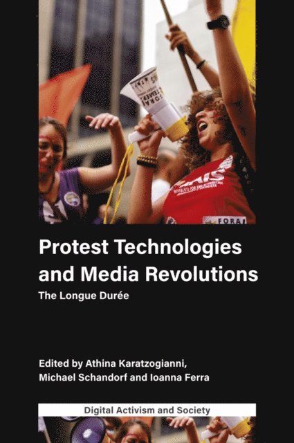 Ioanna Ferra, Michael Schandorf, Athina Karatzogianni - Protest Technologies and Media Revolutions, E-bok