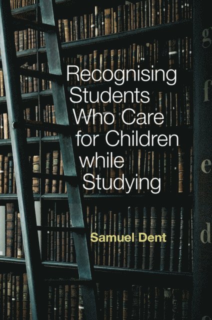 Samuel Dent - Recognising Students who Care for Children while Studying, E-bok