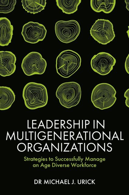 Michael J. Urick - Leadership in Multigenerational Organizations, E-bok