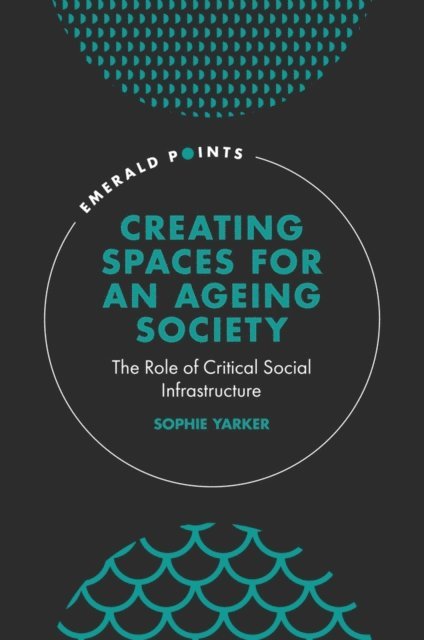 Sophie Yarker - Creating Spaces for an Ageing Society, E-bok