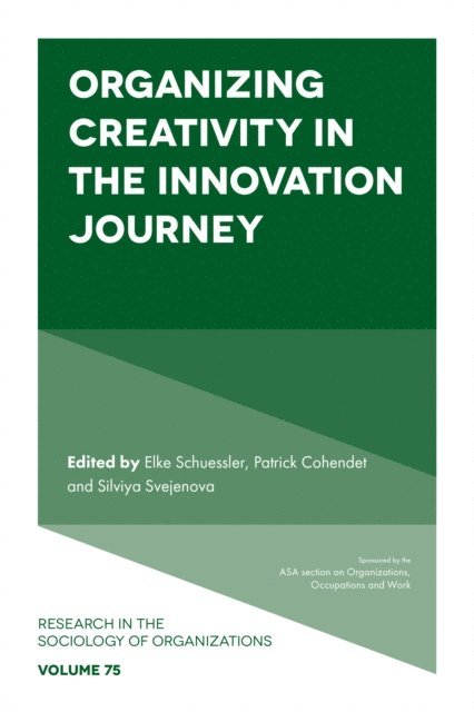 Silviya Svejenova, Patrick Cohendet, Elke Schuessler - Organizing Creativity in the Innovation Journey, E-bok