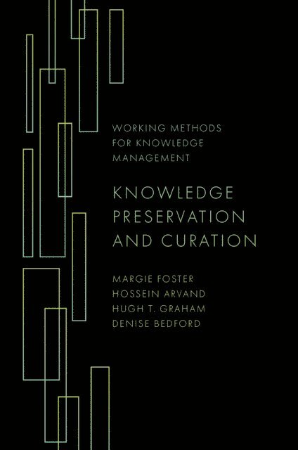 Denise Bedford, Hugh T. Graham, Hossein Arvand, Margie Foster - Knowledge Preservation and Curation, E-bok