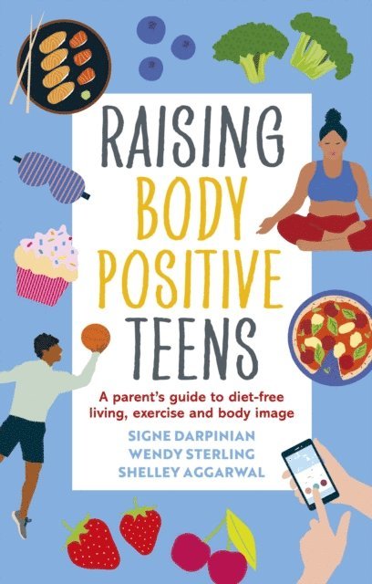 Signe Darpinian, Wendy Sterling, Shelley Aggarwal - Raising Body Positive Teens, E-bok