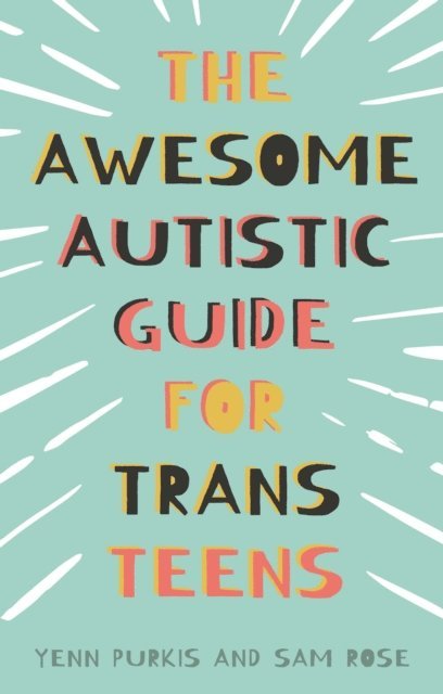 Yenn Purkis, Sam Rose - Awesome Autistic Guide for Trans Teens, E-bok