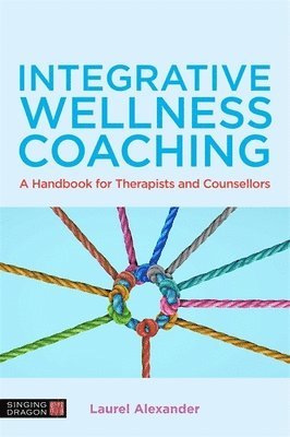 Laurel Alexander - Integrative Wellness Coaching, Häftad