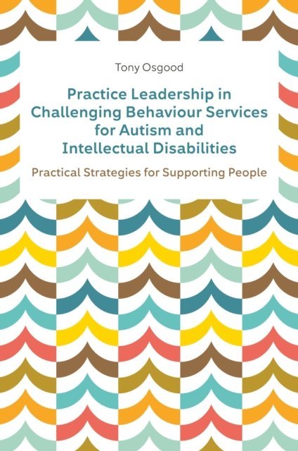 Tony Osgood - Practice Leadership in Challenging Behaviour Services for Autism and Intellectual Disabilities, E-bok