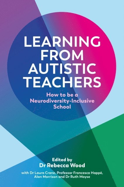 Rebecca Wood, Dr Laura Crane, Francesca Happé, Alan Morrison, Ruth Moyse - Learning From Autistic Teachers, E-bok