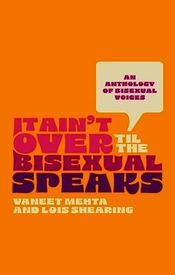 Various, Lois Shearing, Vaneet Mehta - It Ain't Over Til the Bisexual Speaks, Häftad